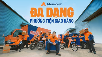 AHAMOVE - ĐA DẠNG PHƯƠNG TIỆN GIAO HÀNG
