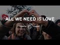 ALL WE NEED IS LOVE