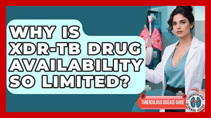 Why Is XDR-TB Drug Availability So Limited? - Tuberculosis Disease Guide