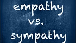 Empathy vs. Sympathy. Know the difference.