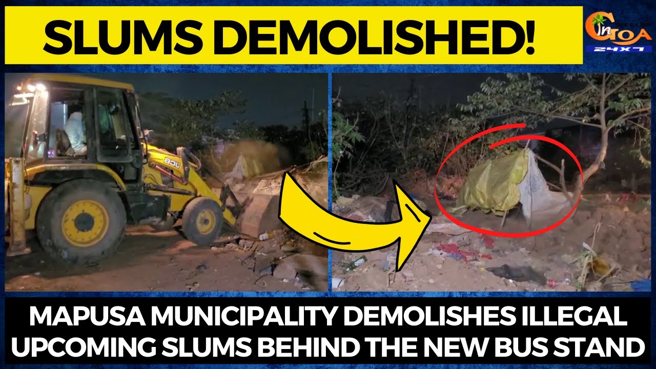 Slums Demolished! Mapusa municipality demolishes illegal upcoming slums ...