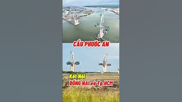 Cầu Phước An Kết Nối Đồng Nai và Hồ Chí Minh #cauphuocan #cangphuocan #cangcaimep #cangcangio #hud