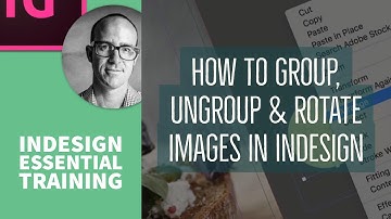 How to group, ungroup & rotate images in InDesign - InDesign Essential Training [12/76]
