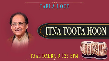 Itna Toota Hoon | Ghulam Ali | Tabla Loop | D 126 BPM | Tabla Loops | Dadra Taal Tabla Loop
