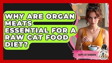 Why Are Organ Meats Essential For A Raw Cat Food Diet? - Happy Cat Handbook