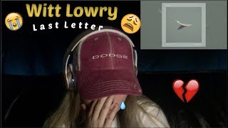 Witt Lowry - Last Letter REACTION! *Deepest bars* I CRIED!