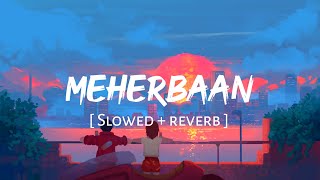 MEHERBAAN ( Slowed + reverb ) - Bang Bang || Ash King, Shilpa Rao, Shekhar Ravjiyani || EARGASM