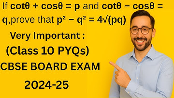 If cotθ + cosθ = p and cotθ − cosθ = q,Prove That p² − q² = 4√(pq) | Important Question | Class 10