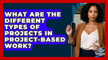 What Are The Different Types Of Projects In Project-based Work? - BusinessGuide360.com