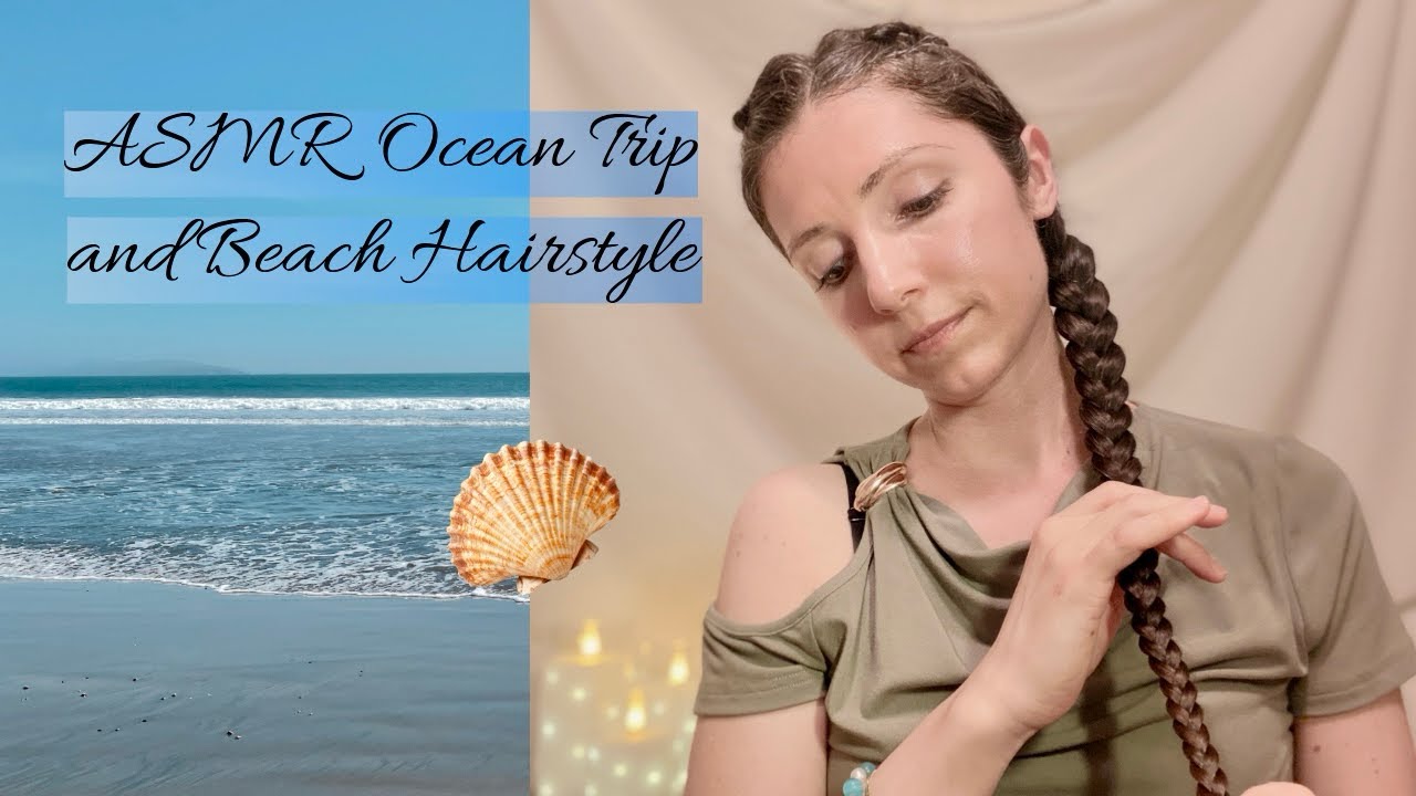 ASMR Ocean Trip, Beach Hairstyle, and Looking At Shells for Relaxation and Sleep. With Ocean Waves.