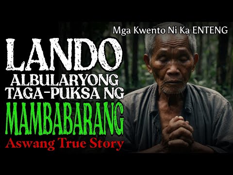 LANDO ALBULARYO: TAGA PUKSA NG MAMBABARANG | Kwentong Aswang