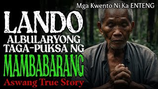 LANDO ALBULARYO: TAGA PUKSA NG MAMBABARANG | Kwentong Aswang