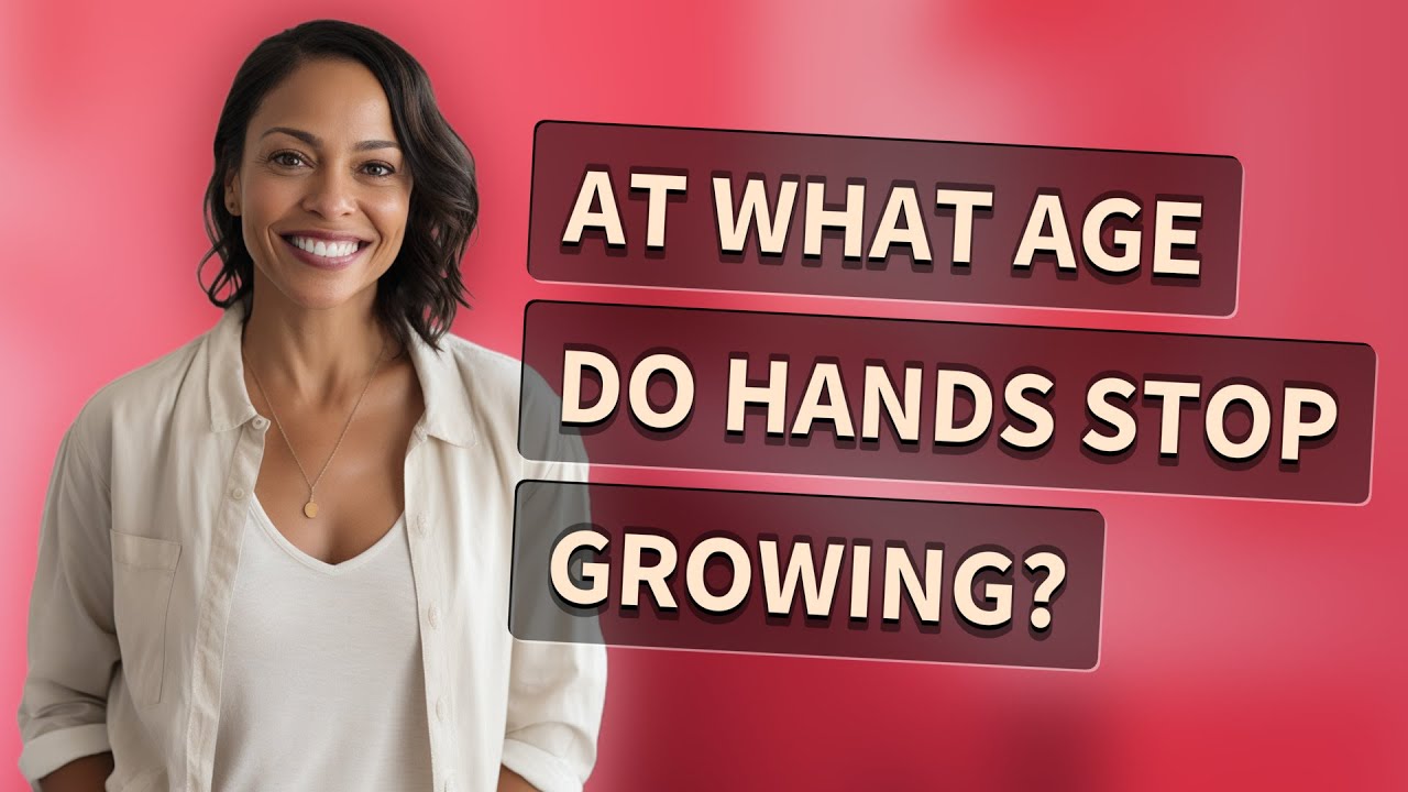 When Do Your Hands Stop Growing