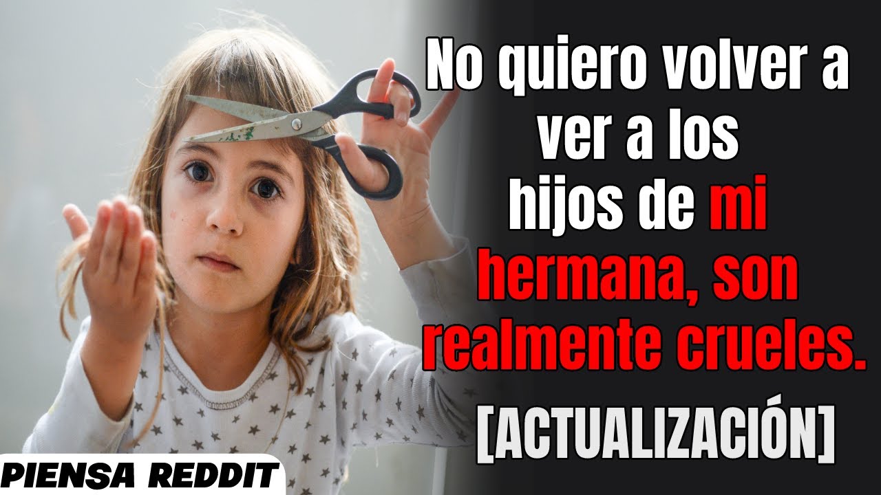 Le he dicho a mi hermana que no quiero volver a ver a sus hijos por lo mal que me han tratado.