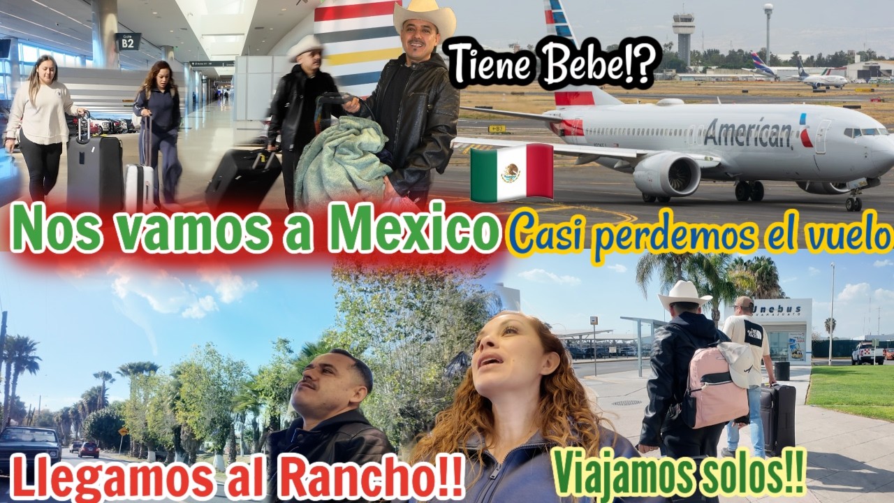 VIAJE A MEXICO POR AIRE 🇲🇽 LLEGAMOS AL RANCHO‼️SE RETRASO NUESTRO VUELO✈️