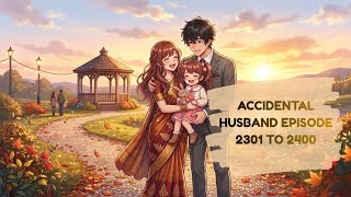 ACCIDENTAL HUSBAND EPISODE 2301 TO 2400