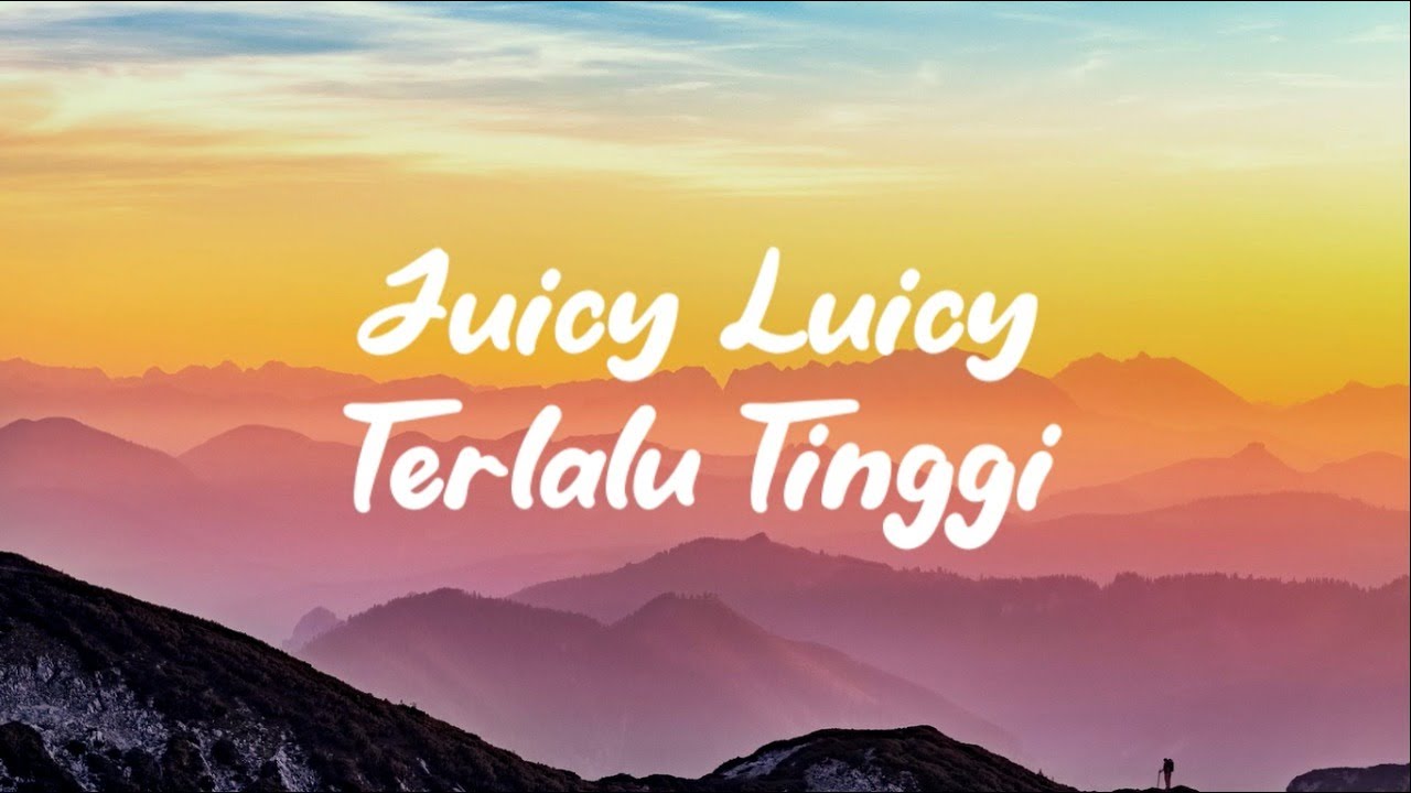 JUICY LUICY - TERLALU TINGGI (LIRIK LAGU)