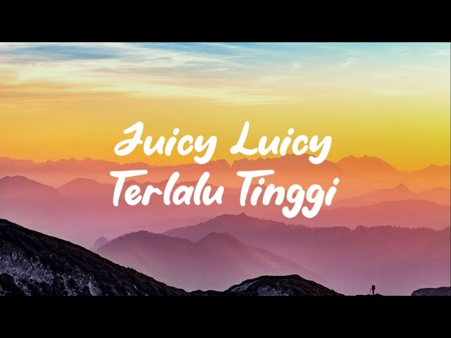 JUICY LUICY - TERLALU TINGGI (LIRIK LAGU) class=