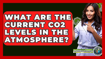 What Are The Current CO2 Levels In The Atmosphere? - Earth Science Answers