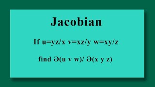 If u=yz/x v=xz/y w=xy/z find Ә(u v w)/ Ә(x y z) JACOBIAN