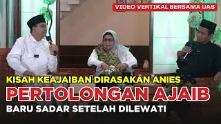 🔴 Kisah Keajaiban Dialami Anies, Baru Tersadar Diakhir Kejadian❗️Cerita Bersama UAS.