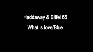 Haddaway & Eiffel 65 - What Is Love & Blue