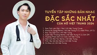 Tuyển Tập Những Bản Nhạc Đặc Sắc Nhất Của Hồ Việt Trung 2024