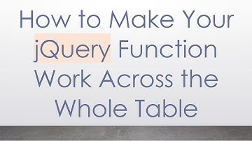 How to Make Your jQuery Function Work Across the Whole Table