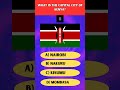 What is the capital city of Kenya?#subscribe #quiz #quiztime #iqtest #gk #country #challenge