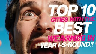 Top 10 Cities with the Best Weather Year-Round in California