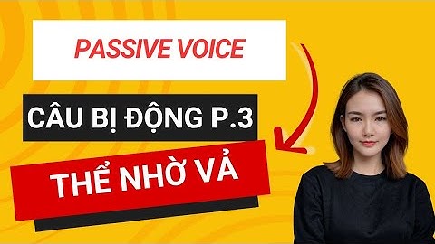 Câu Bị Động (Passive Voice) Từ A → Z P.3 | causative Forms - Bị Động ở thể Nhờ Vả, Sai Khiến