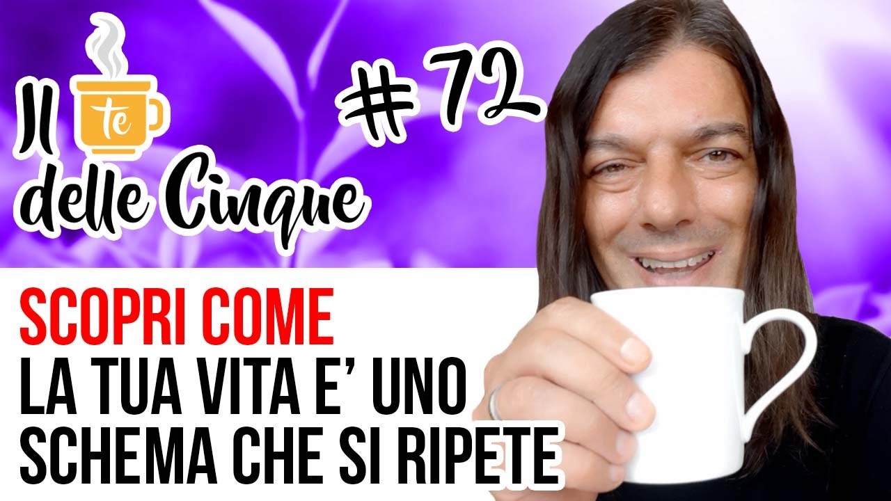 SCOPRI COME LA TUA VITA E' UNO SCHEMA CHE SI RIPETE | Il Te delle ...