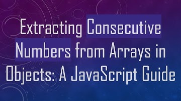 Extracting Consecutive Numbers from Arrays in Objects: A JavaScript Guide