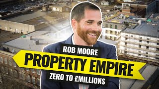 How Rob Moore Went From ZERO to £Multi-Million Property Empire