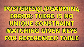 PostgreSQL/PGAdmin4 ERROR: there is no unique constraint matching given keys for referenced table