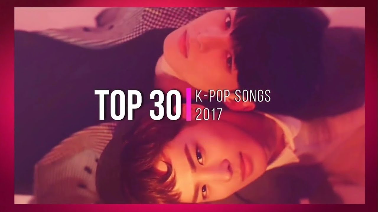 [TOP 30] K-Pop Songs - Mid-Year 2017