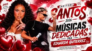 HEITOR SANTOS 2026 / MÚSICAS DEDICADAS A EDUARDA GUTIERREZ / MÚSICAS NOVAS / REPERTÓRIO NOVO AGOSTO