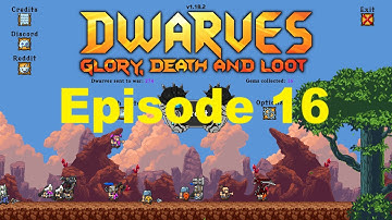 Dwarves GD&L: Episode 16 - It