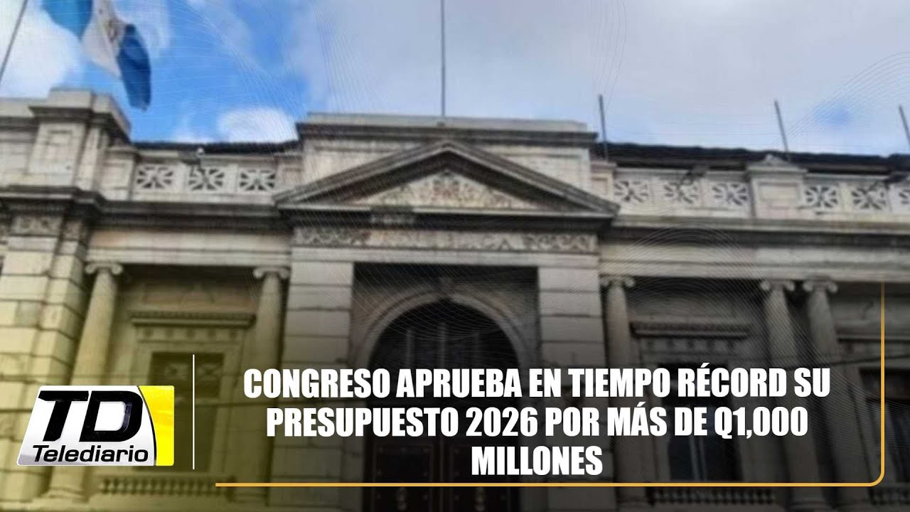 Congreso aprueba en tiempo récord su presupuesto 2026 por más de Q1,000 ...