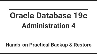Oracle Database 19c | Administration 4 | Hands-on Practical Backup & Restore