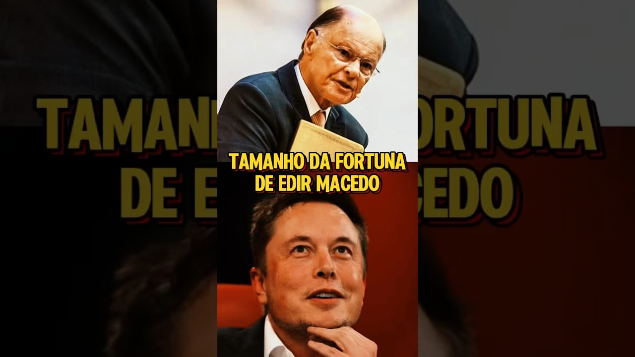 Tamanho da fortuna de Edir Macedo