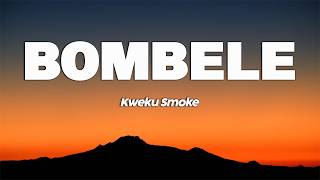 Kweku Smoke - Bombele (Lyrics Video)