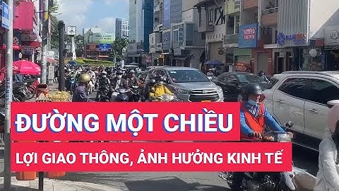 Làm đường một chiều, lợi giao thông nhưng ảnh hưởng kinh tế