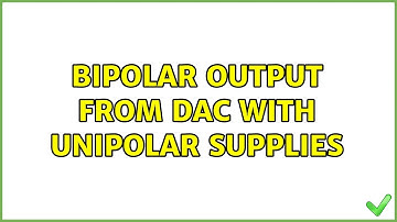 Bipolar output from DAC with unipolar supplies (3 Solutions!!)