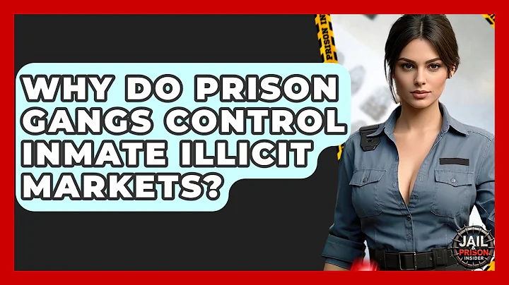 Why Do Prison Gangs Control Inmate Illicit Markets? - Jail & Prison Insider