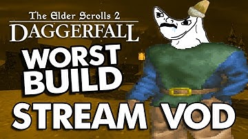 Creating the Worst Daggerfall Build - Full VOD 26/08/22