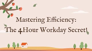 Mastering Efficiency: The 4-Hour Workday Secret