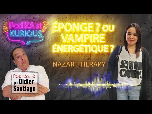 Éponge ou vampire énergétique ? avec Nazar' Therapy & Didier Santiago