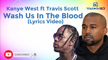 (Lyrics) Kanye West Wash Us In The Blood ft Travis