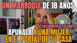 UN MARROQUÍ DE 18 AÑOS APUÑALA A UNA MUJER EN EL PORTAL DE SU CASA EN TORREVIEJA (ALICANTE)